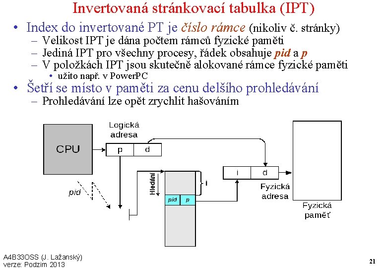 Invertovaná stránkovací tabulka (IPT) • Index do invertované PT je číslo rámce (nikoliv č.