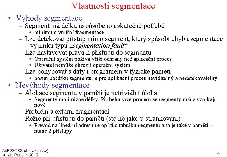 Vlastnosti segmentace • Výhody segmentace – Segment má délku uzpůsobenou skutečné potřebě • minimum