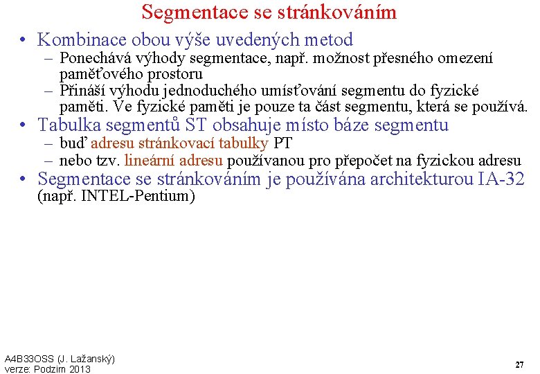 Segmentace se stránkováním • Kombinace obou výše uvedených metod – Ponechává výhody segmentace, např.