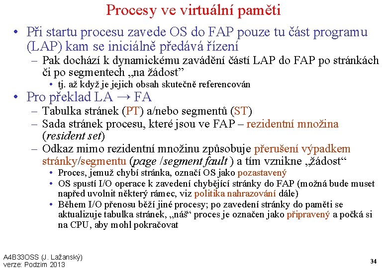 Procesy ve virtuální paměti • Při startu procesu zavede OS do FAP pouze tu