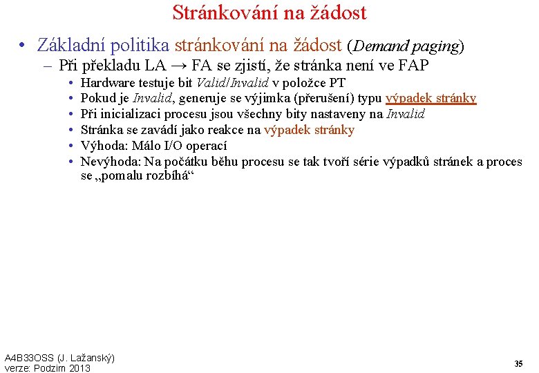 Stránkování na žádost • Základní politika stránkování na žádost (Demand paging) – Při překladu