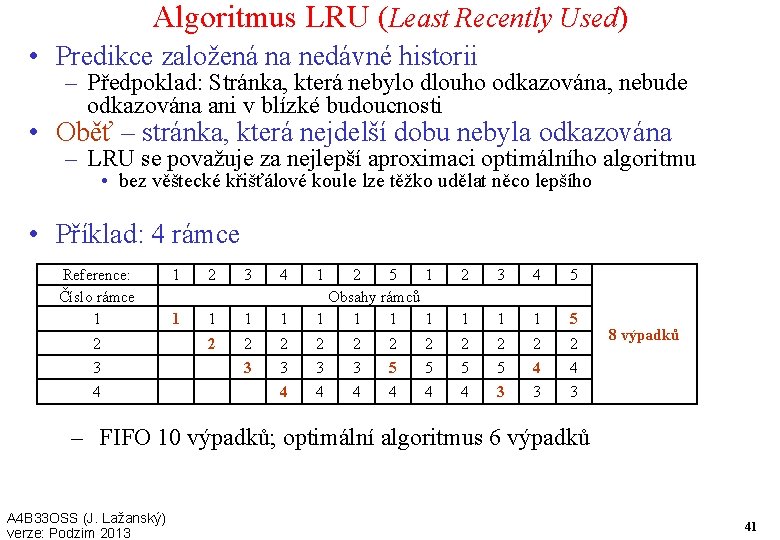 Algoritmus LRU (Least Recently Used) • Predikce založená na nedávné historii – Předpoklad: Stránka,