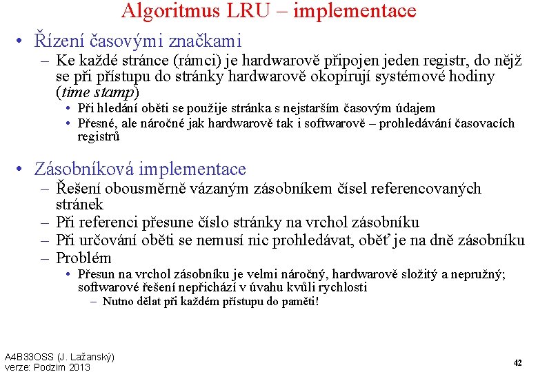 Algoritmus LRU – implementace • Řízení časovými značkami – Ke každé stránce (rámci) je