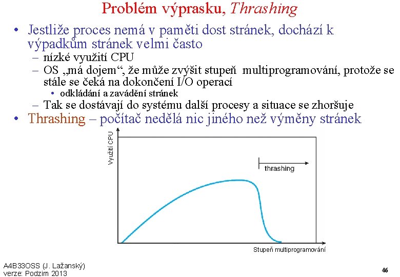 Problém výprasku, Thrashing • Jestliže proces nemá v paměti dost stránek, dochází k výpadkům