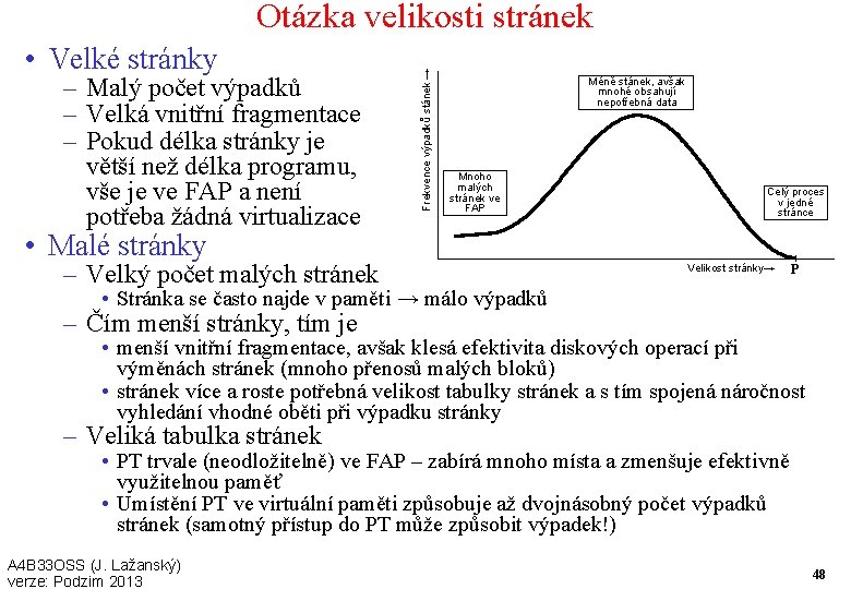  • Velké stránky – Malý počet výpadků – Velká vnitřní fragmentace – Pokud