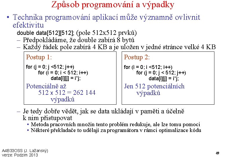 Způsob programování a výpadky • Technika programování aplikací může významně ovlivnit efektivitu double data[512];