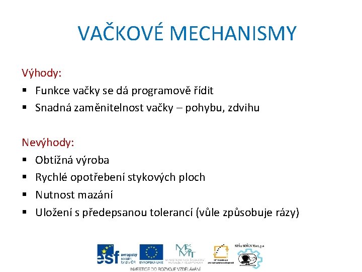 VAČKOVÉ MECHANISMY Výhody: § Funkce vačky se dá programově řídit § Snadná zaměnitelnost vačky