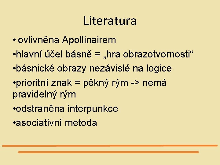 Literatura • ovlivněna Apollinairem • hlavní účel básně = „hra obrazotvornosti“ • básnické obrazy