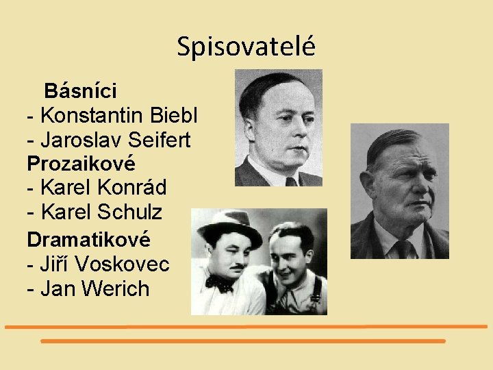 Spisovatelé Básníci - Konstantin Biebl - Jaroslav Seifert Prozaikové - Karel Konrád - Karel