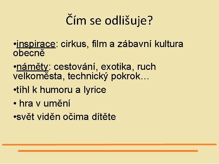 Čím se odlišuje? • inspirace: cirkus, film a zábavní kultura obecně • náměty: cestování,