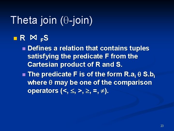 Theta join ( -join) n R FS Defines a relation that contains tuples satisfying