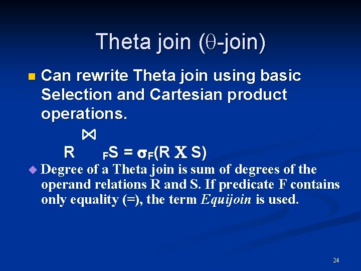 Theta join ( -join) n Can rewrite Theta join using basic Selection and Cartesian