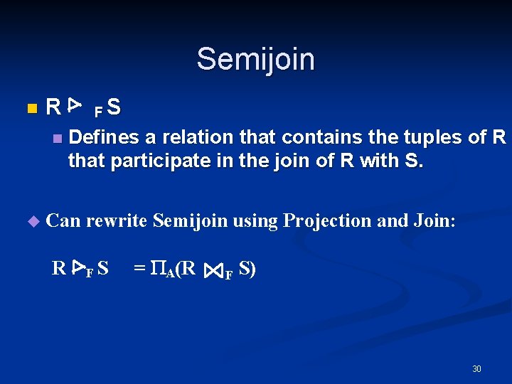 Semijoin n R n FS Defines a relation that contains the tuples of R