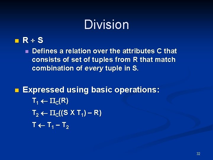 Division n R S n n Defines a relation over the attributes C that