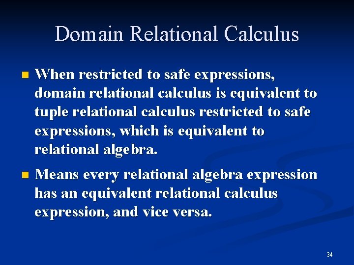 Domain Relational Calculus n When restricted to safe expressions, domain relational calculus is equivalent