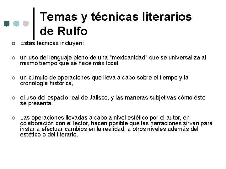 Temas y técnicas literarios de Rulfo ¢ Estas técnicas incluyen: ¢ un uso del