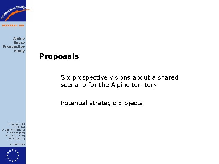 INTERREG IIIB Alpine Space Prospective Study Proposals Six prospective visions about a shared scenario INTERREG IIIB Alpine Space Prospective Study Proposals Six prospective visions about a shared scenario