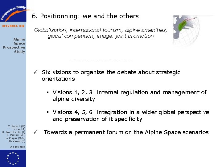 6. Positionning: we and the others INTERREG IIIB Alpine Space Prospective Study Globalisation, international 6. Positionning: we and the others INTERREG IIIB Alpine Space Prospective Study Globalisation, international