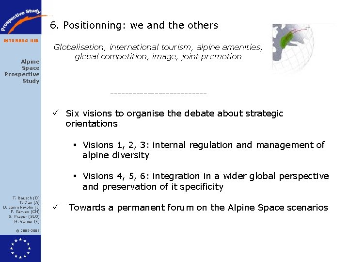 6. Positionning: we and the others INTERREG IIIB Alpine Space Prospective Study Globalisation, international