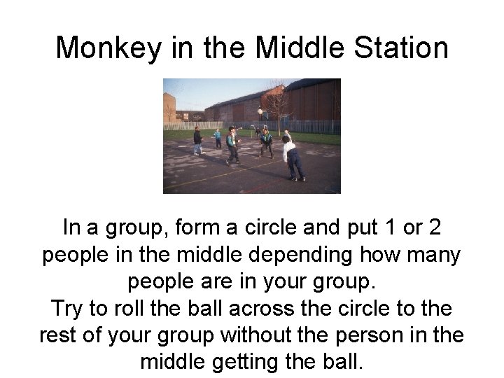 Monkey in the Middle Station In a group, form a circle and put 1