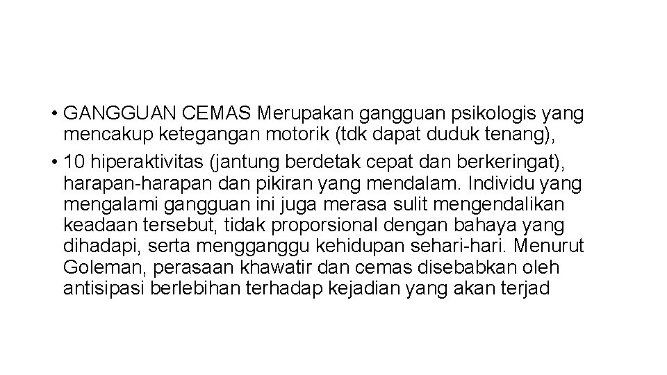  • GANGGUAN CEMAS Merupakan gangguan psikologis yang mencakup ketegangan motorik (tdk dapat duduk