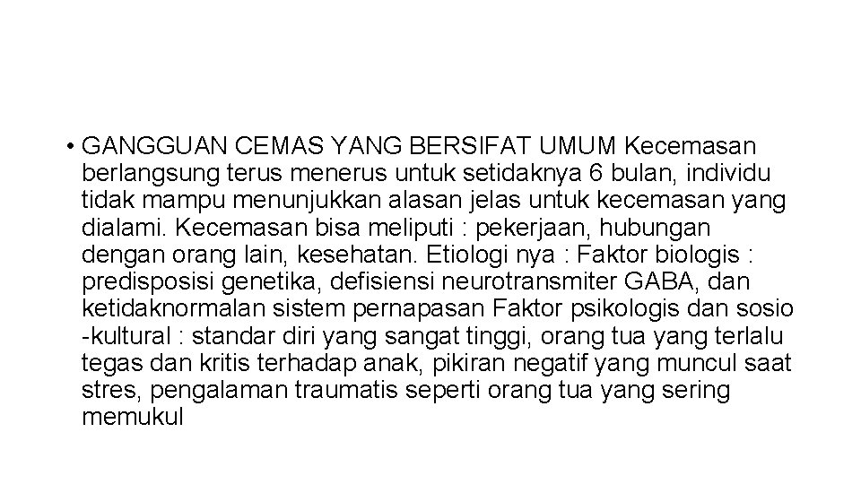  • GANGGUAN CEMAS YANG BERSIFAT UMUM Kecemasan berlangsung terus menerus untuk setidaknya 6