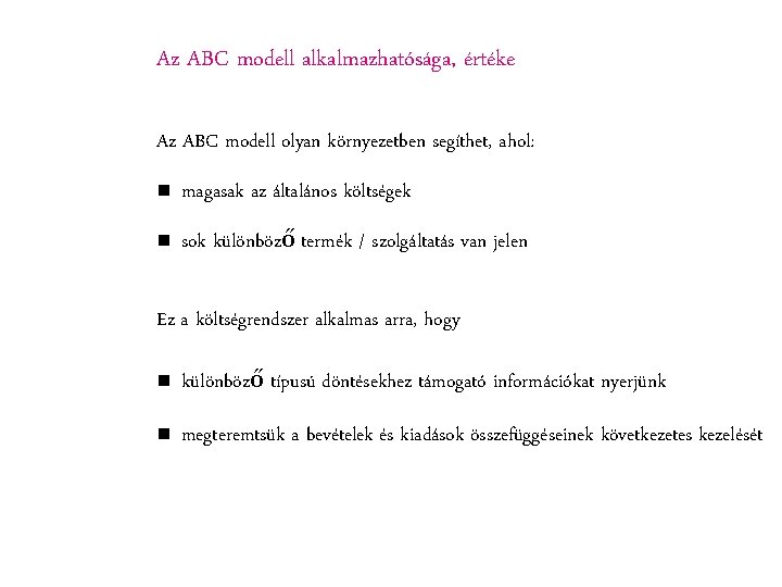 Az ABC modell alkalmazhatósága, értéke Az ABC modell olyan környezetben segíthet, ahol: n magasak