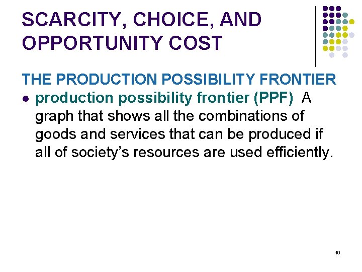 SCARCITY, CHOICE, AND OPPORTUNITY COST THE PRODUCTION POSSIBILITY FRONTIER l production possibility frontier (PPF)