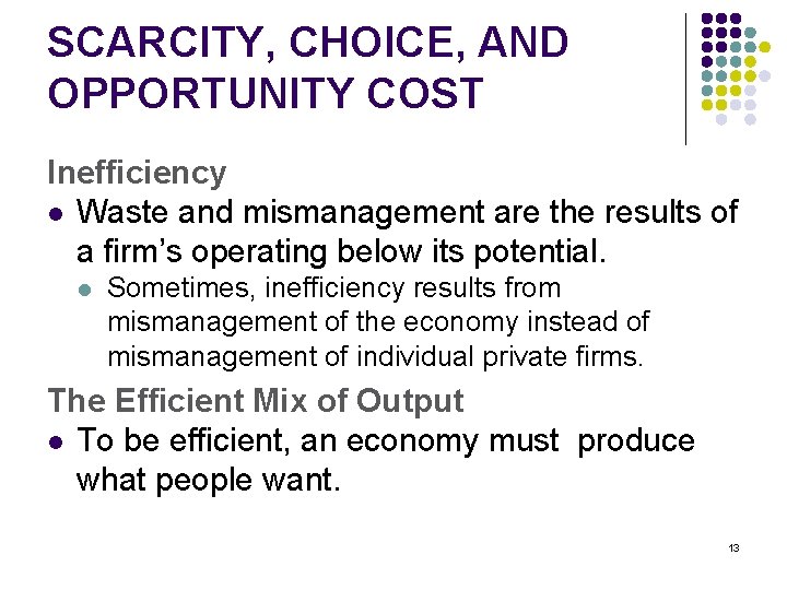 SCARCITY, CHOICE, AND OPPORTUNITY COST Inefficiency l Waste and mismanagement are the results of