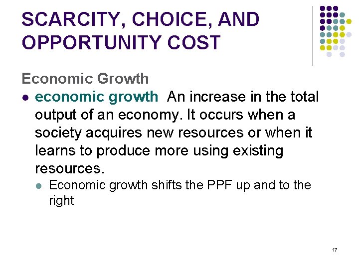 SCARCITY, CHOICE, AND OPPORTUNITY COST Economic Growth l economic growth An increase in the