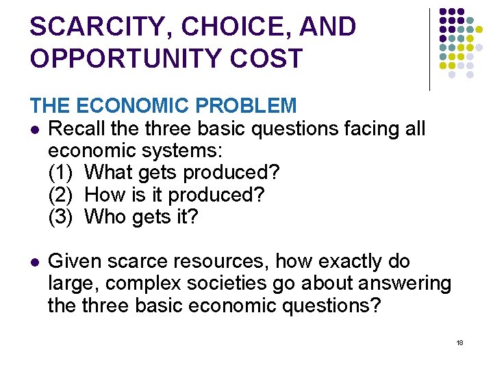 SCARCITY, CHOICE, AND OPPORTUNITY COST THE ECONOMIC PROBLEM l Recall the three basic questions