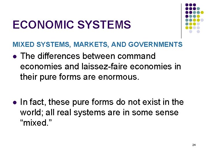 ECONOMIC SYSTEMS MIXED SYSTEMS, MARKETS, AND GOVERNMENTS l The differences between command economies and