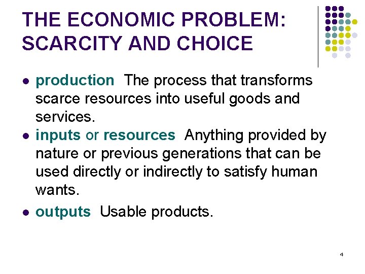 THE ECONOMIC PROBLEM: SCARCITY AND CHOICE l l l production The process that transforms