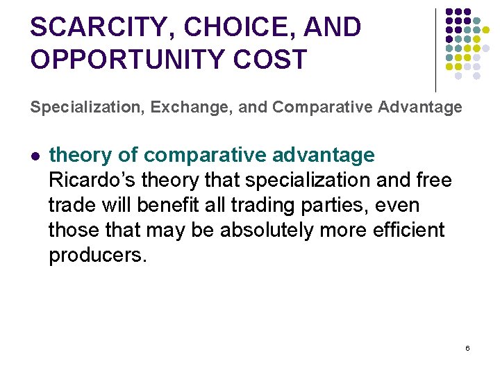 SCARCITY, CHOICE, AND OPPORTUNITY COST Specialization, Exchange, and Comparative Advantage l theory of comparative
