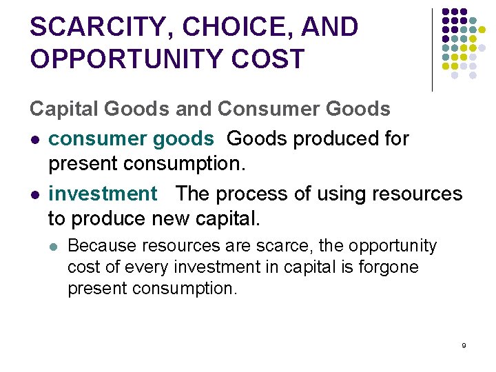 SCARCITY, CHOICE, AND OPPORTUNITY COST Capital Goods and Consumer Goods l consumer goods Goods