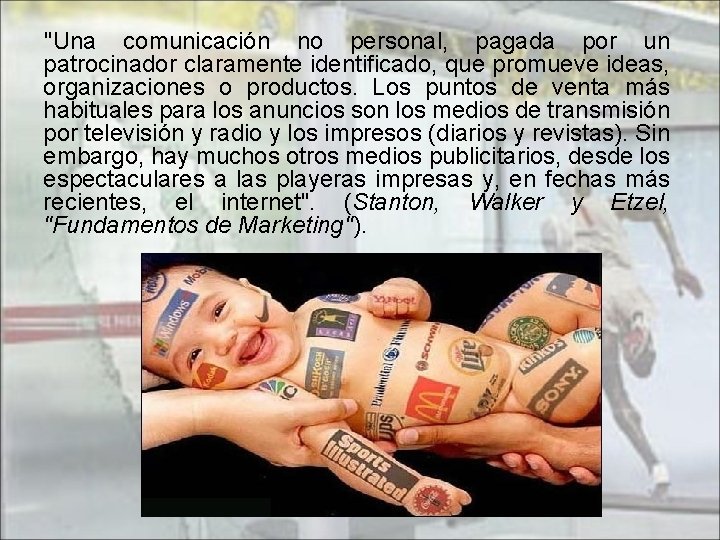 "Una comunicación no personal, pagada por un patrocinador claramente identificado, que promueve ideas, organizaciones