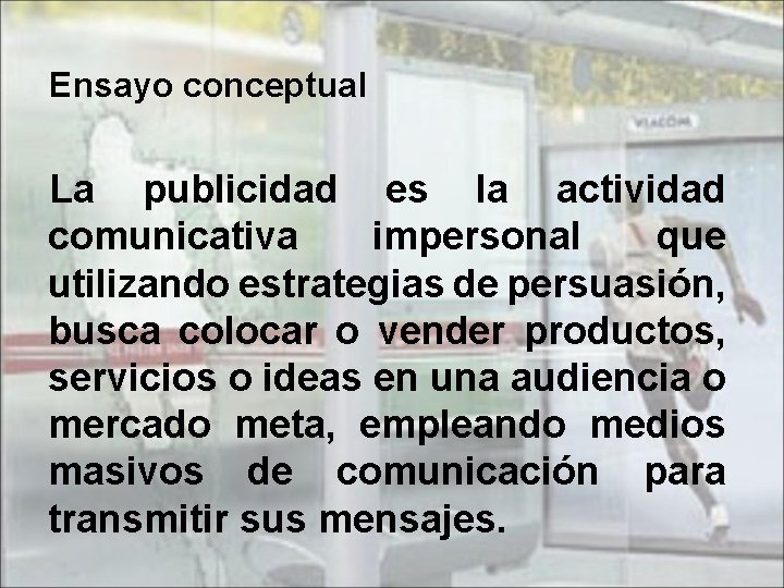 Ensayo conceptual La publicidad es la actividad comunicativa impersonal que utilizando estrategias de persuasión,