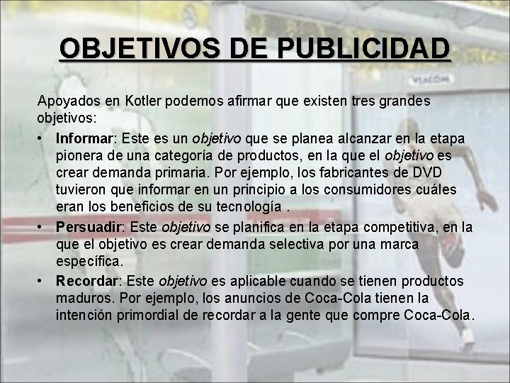 OBJETIVOS DE PUBLICIDAD Apoyados en Kotler podemos afirmar que existen tres grandes objetivos: •