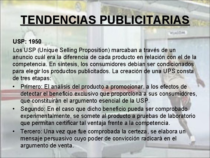 TENDENCIAS PUBLICITARIAS USP: 1950 Los USP (Unique Selling Proposition) marcaban a través de un