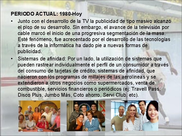 PERIODO ACTUAL: 1980 -Hoy • Junto con el desarrollo de la TV la publicidad