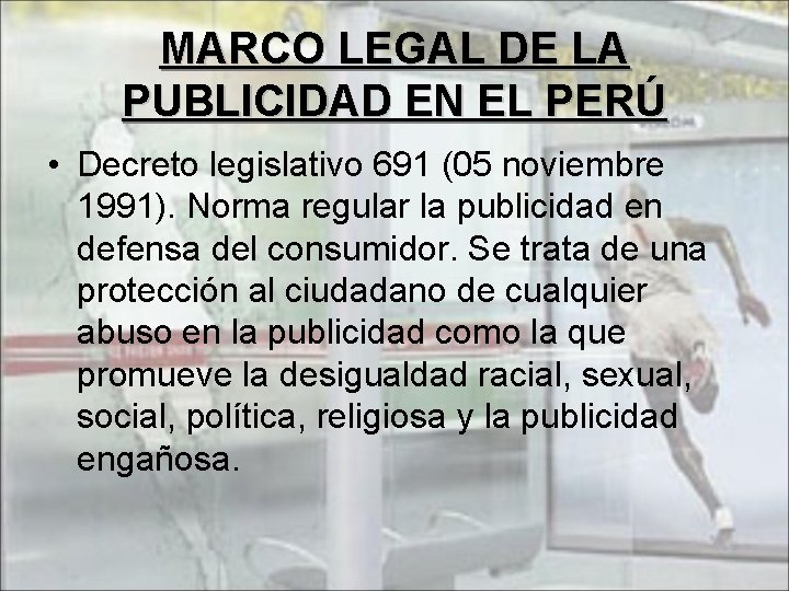 MARCO LEGAL DE LA PUBLICIDAD EN EL PERÚ • Decreto legislativo 691 (05 noviembre