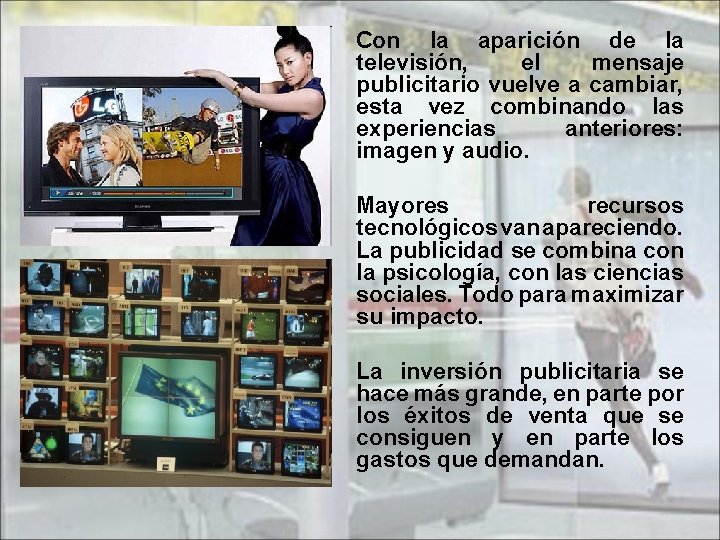 Con la aparición de la televisión, el mensaje publicitario vuelve a cambiar, esta vez