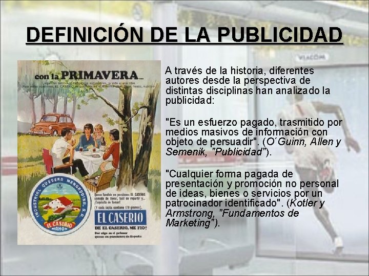 DEFINICIÓN DE LA PUBLICIDAD A través de la historia, diferentes autores desde la perspectiva