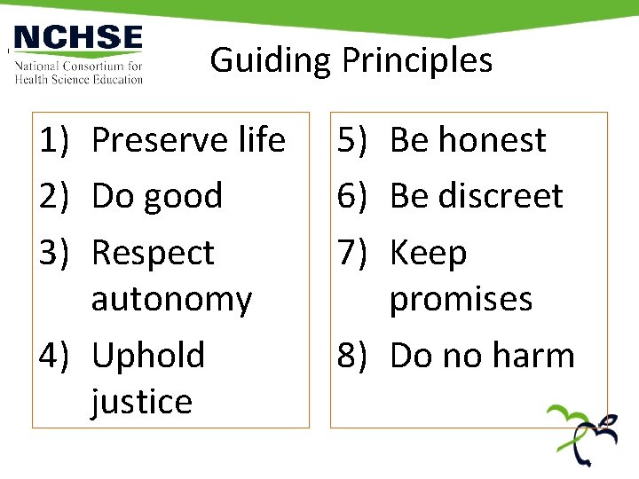 Guiding Principles 1) Preserve life 2) Do good 3) Respect autonomy 4) Uphold justice