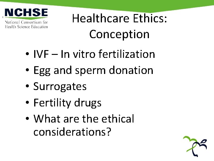 Healthcare Ethics: Conception • • • IVF – In vitro fertilization Egg and sperm