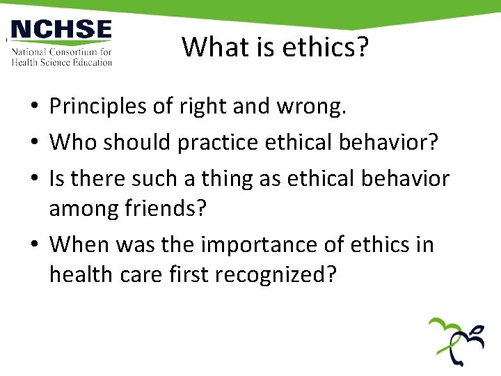 What is ethics? • Principles of right and wrong. • Who should practice ethical