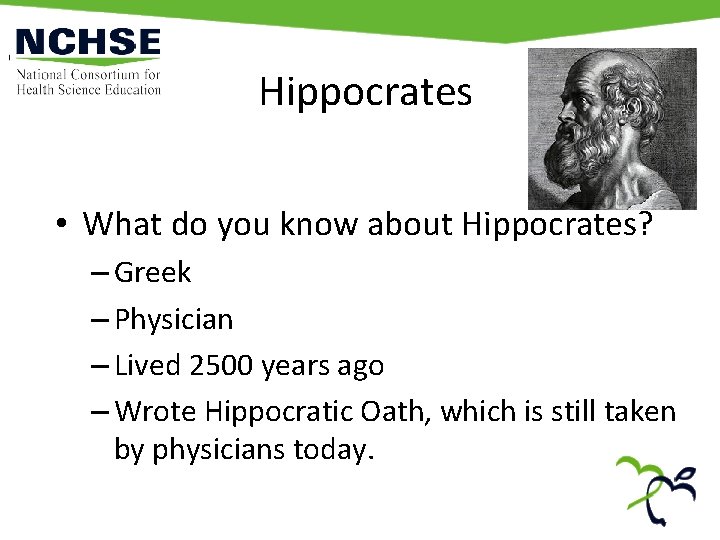 Hippocrates • What do you know about Hippocrates? – Greek – Physician – Lived