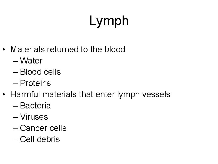 Lymph • Materials returned to the blood – Water – Blood cells – Proteins