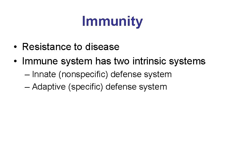 Immunity • Resistance to disease • Immune system has two intrinsic systems – Innate