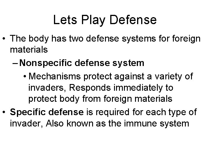 Lets Play Defense • The body has two defense systems foreign materials – Nonspecific